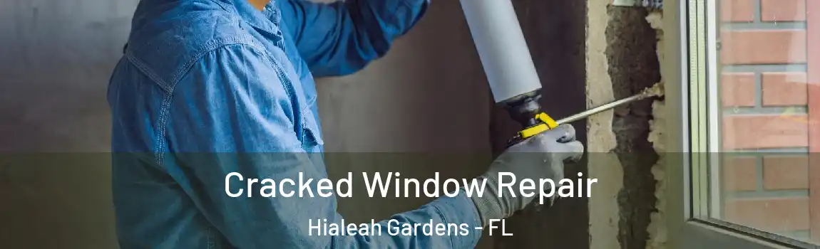 Cracked Window Repair Hialeah Gardens - FL