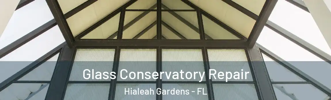  Glass Conservatory Repair Hialeah Gardens - FL