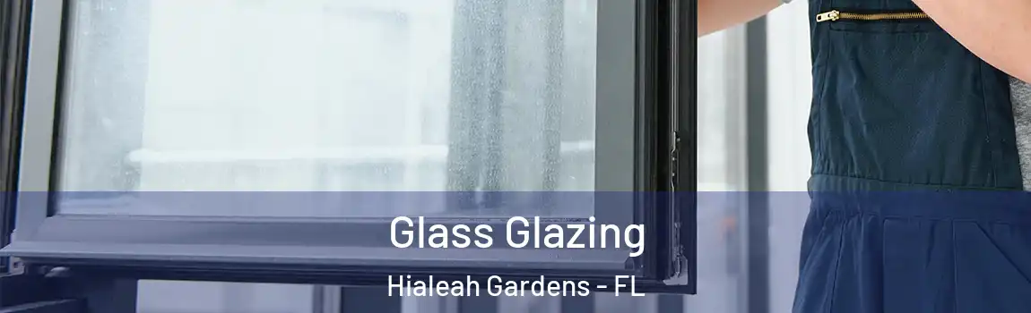 Glass Glazing Hialeah Gardens - FL