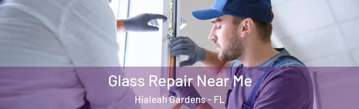 Glass Repair Near Me Hialeah Gardens - FL
