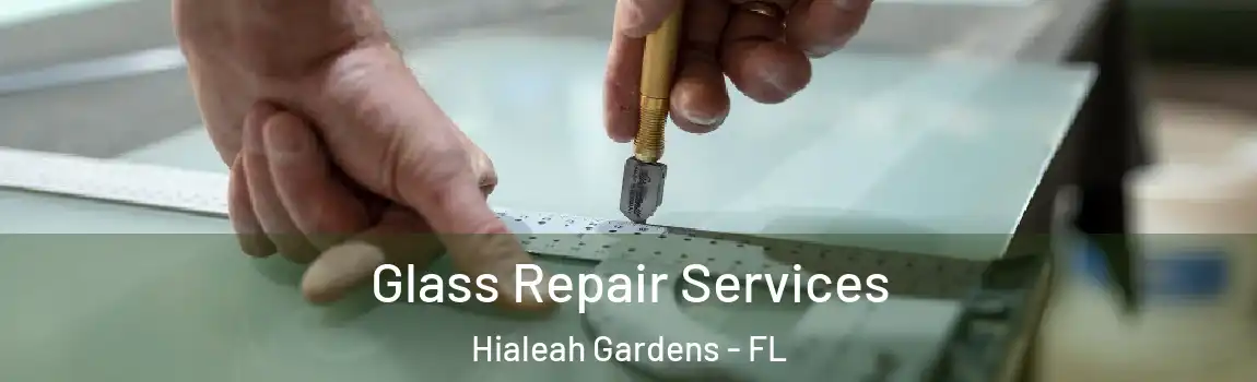 Glass Repair Services Hialeah Gardens - FL