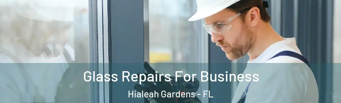 Glass Repairs For Business Hialeah Gardens - FL