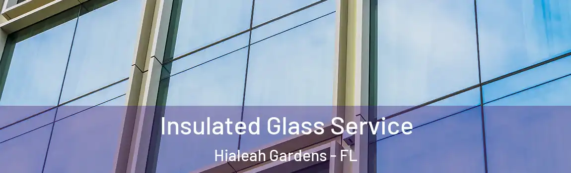  Insulated Glass Service Hialeah Gardens - FL