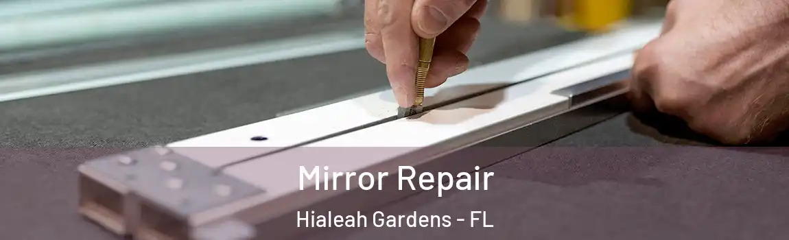 Mirror Repair Hialeah Gardens - FL