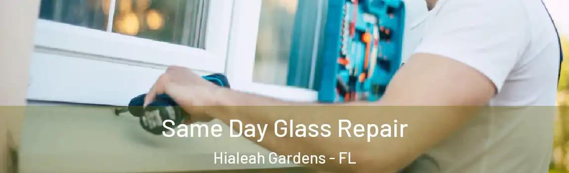 Same Day Glass Repair Hialeah Gardens - FL