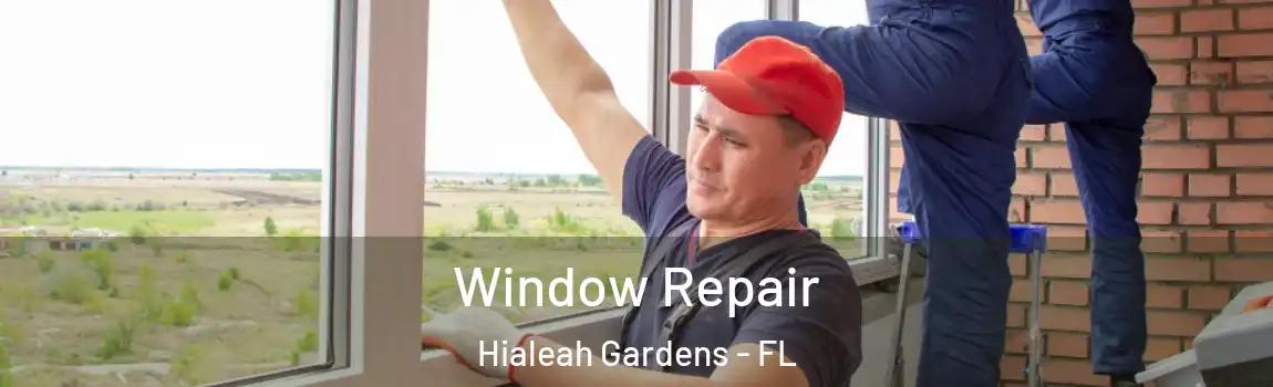 Window Repair Hialeah Gardens - FL